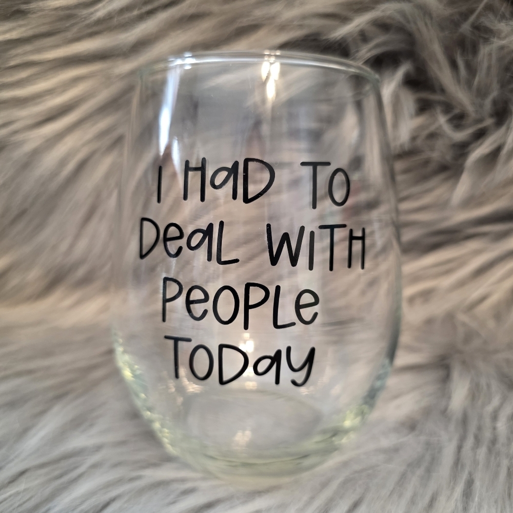 I Had To Deal With People Today Wine glass